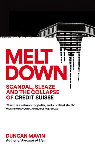 Meltdown: Scandal, Sleaze and the Collapse of Credit Suisse